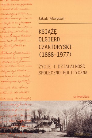 Książę Olgierd Czartoryski (1888-1977). Życie i działalność społeczno-polityczna - Jakub Moryson [KSIĄŻKA]