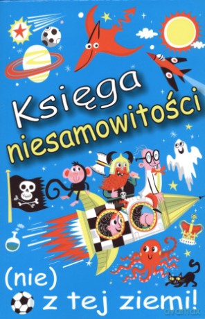 Księga niesamowitości (nie) z tej ziemi! [KSIĄŻKA]
