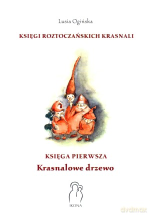 Księgi Roztoczańskich Krasnali. Krasnalowe drzewo. Księga pierwsza - Lusia Ogińska [KSIĄŻKA]