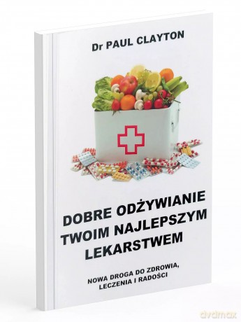 Dobre odżywianie Twoim najlepszym lekarstwem - Paul Clayton [KSIĄŻKA]