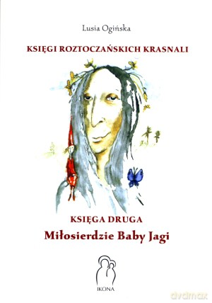 Księgi Roztoczańskich Krasnali. Miłosierdzie Baby Jagi. Księga druga - Lusia Ogińska [KSIĄŻKA]
