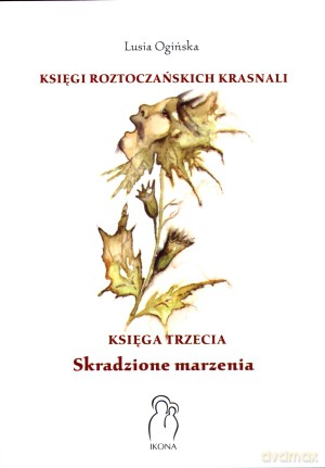 Księgi Roztoczańskich Krasnali. Skradzione marzenia. Księga trzecia - Lusia Ogińska [KSIĄŻKA]