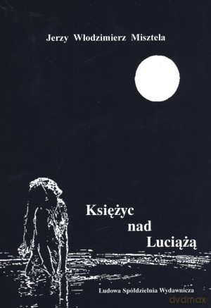 Księżyc nad Luciążą - Jerzy Włodzimierz Misztela [KSIĄŻKA]