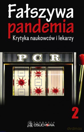 Fałszywa pandemia. Krytyka naukowców i lekarzy. PCR. Tom 2 [KSIĄŻKA]