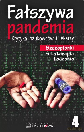 Fałszywa pandemia. Krytyka naukowców i lekarzy. Szczepionki. Fototerapia. Leczenie. Tom 4 [KSIĄŻKA]