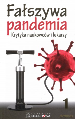 Fałszywa pandemia. Krytyka naukowców i lekarzy. Tom 1 [KSIĄŻKA]