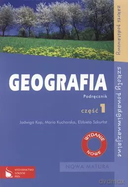 Geografia. Podręcznik. Szkoły ponadgimnazjalne. Zakres podstawowy. Część 1 - Jadwiga Kop, Maria Kucharska [KSIĄŻKA]