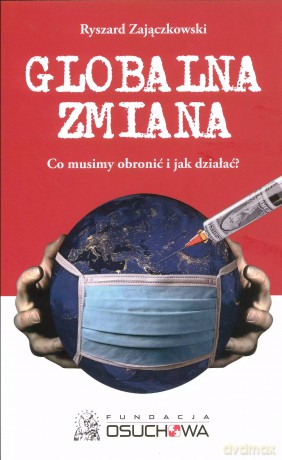 Globalna zmiana. Co musimy obronić i jak działać - Ryszard Zajączkowski [KSIĄŻKA]