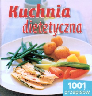 Kuchnia dietetyczna. 1001 przepisów - Ewa Wolańska (tłum.), Marcin Wójcik (red.) [KSIĄŻKA]