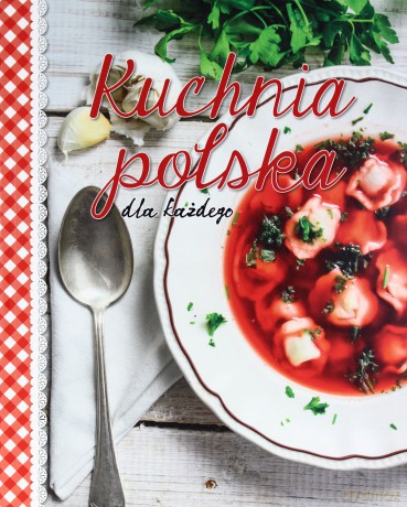 Kuchnia polska dla każdego [KSIĄŻKA]