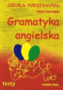 Gramatyka angielska. Testy. Szkoła podstawowa - Tomasz Szarfemberg [KSIĄŻKA]