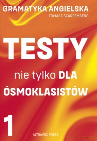 Gramatyka angielska.Testy nie tylko dla ósmoklasistów. Część 1 - Tomasz Szarfemberg [KSIĄŻKA]