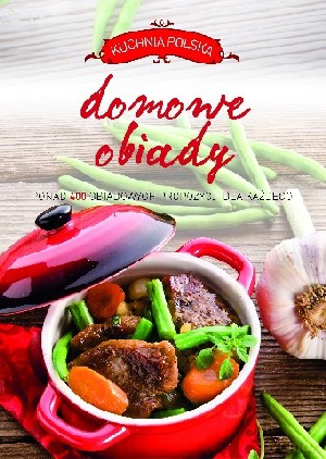 Kuchnia polska. Domowe obiady [KSIĄŻKA]