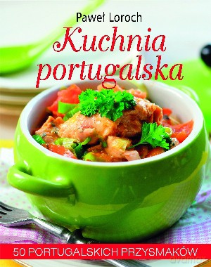 Kuchnia portugalska - Paweł Loroch [KSIĄŻKA]