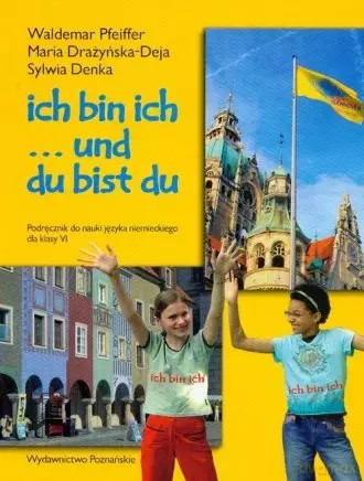 Ich bin ich... Podręcznik do nauki j. niem. Kl. 6 - Pfeiffer Waldemar Drażyńska - Deja Maria Denka Sylwia [KSIĄŻKA]