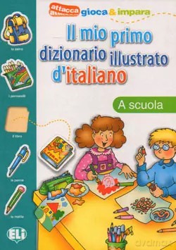 Il mio primo dizionario illustrato d'italiano. A scuola - Tiziana Tonni [KSIĄŻKA]
