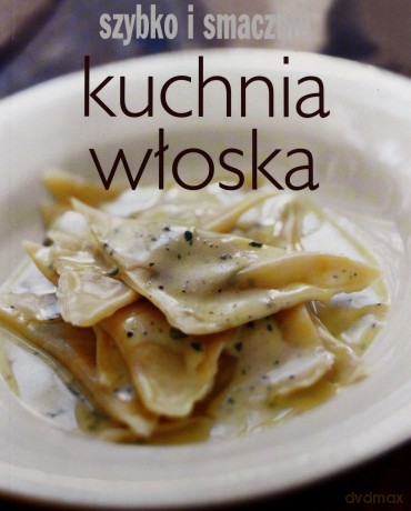 Kuchnia włoska. Szybko i smacznie [KSIĄŻKA]