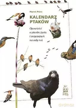 Kalendarz ptaków. Opowieści o ptasim życiu i zwyczajach na cały rok - Marek Pióro [KSIĄŻKA]