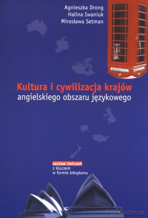 Kultura i cywilizacja krajów angielskiego obszaru językowego - Agnieszka Drong, Halina Iwaniuk, Mirosława Setman [KSIĄŻKA]