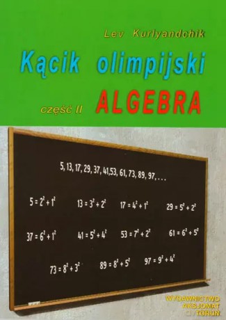 Kącik olimpijski. Część II. Algebra - Lev Kurlyandchik [KSIĄŻKA]