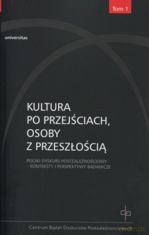 Kultura po przejściach, osoby z przeszłością. Polski dyskurs postzależnościowy. Tom 1: Konteksty i perspektywy badawcze - Ryszard Nycz (red.) [KSIĄŻKA]