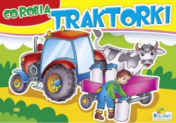 Kolorowanka z naklejkami. Co robią traktorki Traktor z mlekiem 878 [KSIĄŻKA]