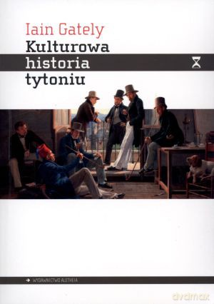 Kulturowa historia tytoniu - Iain Gately [KSIĄŻKA]
