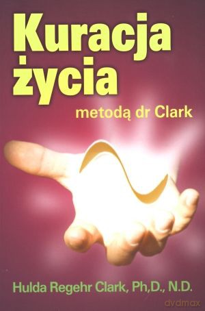 Kuracja życia metodą dr Clark - Hulda Clark [KSIĄŻKA]