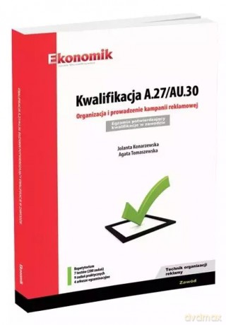 Kwalifikacja A.27/AU.30. Organizacja i prowadzenie kampanii reklamowej. Egzamin potwierdzający kwalifikacje w zawodzie. Repetytorium - Jolanta Konarzewska, Agata Tomaszewska [KSIĄŻKA]
