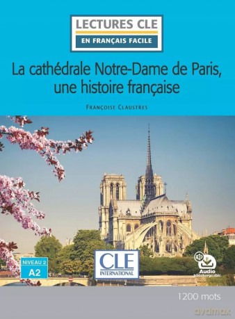 La cathedrale Notre-Dame de Paris, une histoire francaise niveau A2 - Francoise Claustres [KSIĄŻKA]