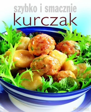 Kurczak. Szybko i smacznie [KSIĄŻKA]