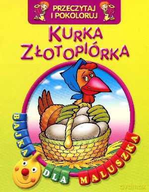 Kurka Złotopiórka. Przeczytaj i pokoloruj. Bajka dla maluszka [KSIĄŻKA]