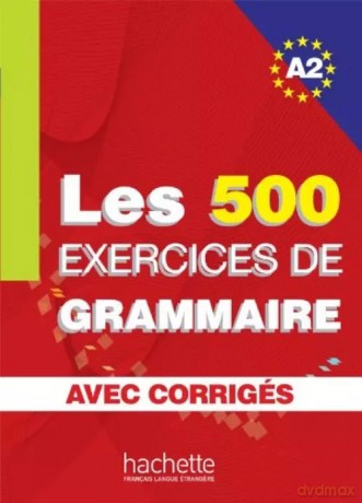 Les 500 Exercices de Grammaire A2 avec corriges - Anne Akyüz, Bernadette Bazelle-Shahmaei [KSIĄŻKA]