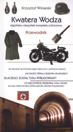 Kwatera Wodza. Stępińsko - cieszyński kompleks schronowy. Przewodnik - Krzysztof Winiarski [KSIĄŻKA]