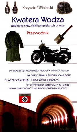 Kwatera Wodza. Stępińsko - cieszyński kompleks schronowy. Przewodnik - Krzysztof Winiarski [KSIĄŻKA]