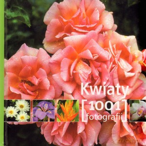 Kwiaty. 1001 fotografii [KSIĄŻKA]