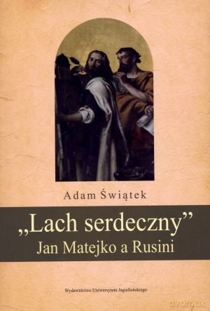 Lach serdeczny. Jan Matejko a Rusini - Adam Świątek [KSIĄŻKA]