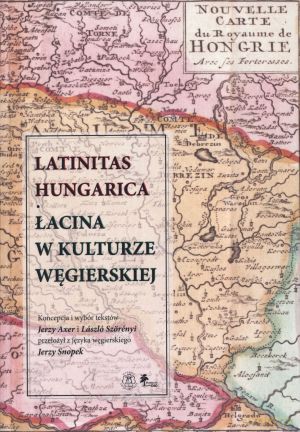 Latinitas Hungarica. Łacina w kulturze węgierskiej [KSIĄŻKA]