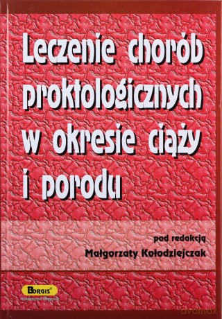 Leczenie chorób proktologicznych w okresie ciąży i porodu - Małgorzata Kołodziejczak (red.) [KSIĄŻKA]