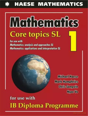 Mathematics: Core Topics SL 2019 - By (author) Michael Haese, By (author) Mark Humphries, By (author) Chris Sangwin, By (author) [KSIĄŻKA]