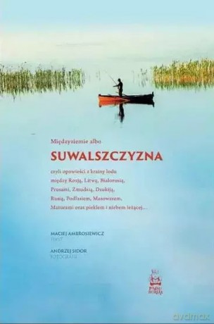 Międzyziemie albo Suwalszczyzna - Maciej Ambrosiewicz, Andrzej Sidor [KSIĄŻKA]