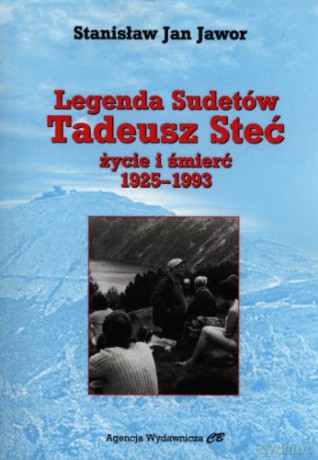 Legenda Sudetów. Tadeusz Steć. Życie i śmierć 1925-1993 [KSIĄŻKA]