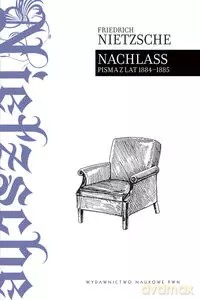 Nachlass Pisma z lat 1884 - 1885 - Friedrich Nietzsche [KSIĄŻKA]