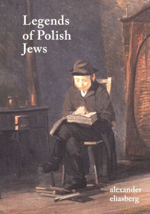 Legends of Polish Jews - Alexander Eliasberg [KSIĄŻKA]