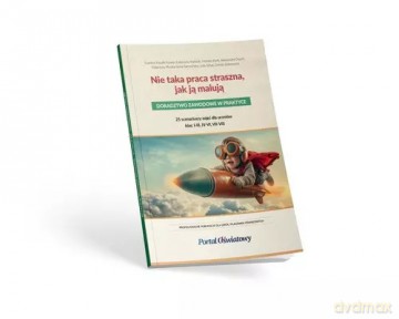 Nie taka praca straszna, jak ją malują. Doradztwo zawodowe w praktyce [KSIĄŻKA]