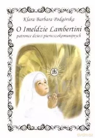 O Imeldzie Lambertini patronce dzieci pierwszokomunijnych [KSIĄŻKA]