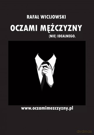 Oczami mężczyzny (nie) idealnego - Rafał Wicijowski [KSIĄŻKA]