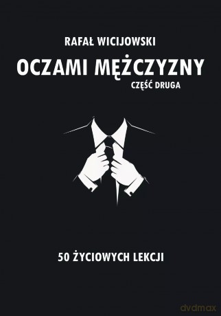 Oczami mężczyzny. Część druga. 50 życiowych lekcji [KSIĄŻKA]