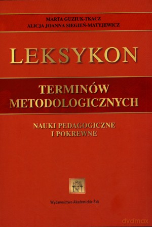 Leksykon terminów metodologicznych. Nauki pedagogiczne i pokrewne - Marta Guziuk-Tkacz [KSIĄŻKA]
