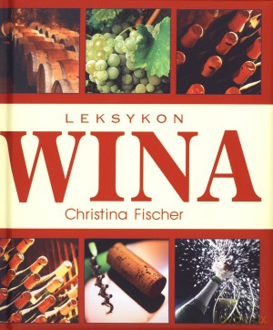 Leksykon wina - Christina Fischer [KSIĄŻKA]